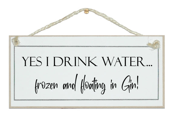Yes I drink water...