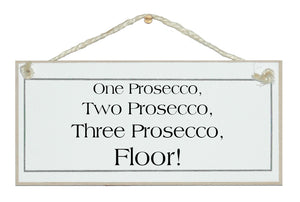1 Prosecco, 2 Prosecco...Floor! sign