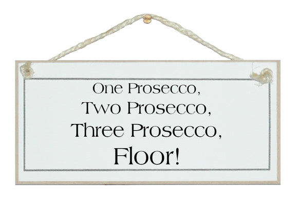 1 Prosecco, 2 Prosecco...Floor! sign