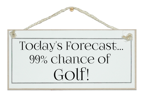 Today's forecast...Golf