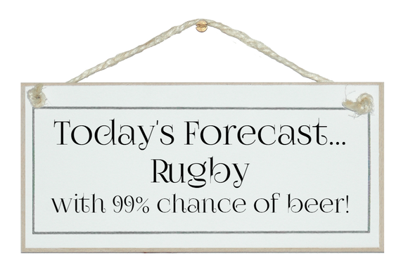 Today's forecast...Rugby, beer!