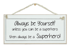 Always be yourself..superhero!