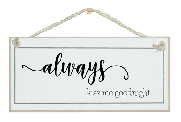 Always kiss me goodnight. sign