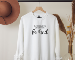 ...be anything be kind. Sweatshirt
