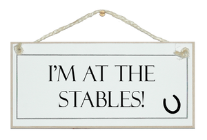 I'm up at the stables sign