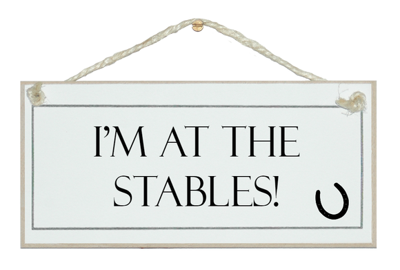 I'm up at the stables sign