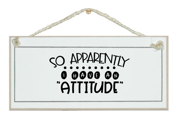 Apparently I have an attitude sign
