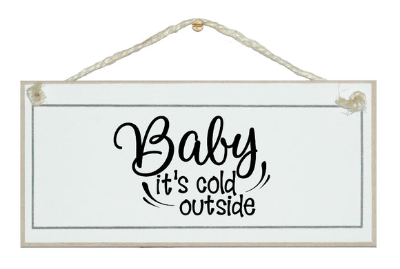 Baby it's cold outside fun Christmas sign