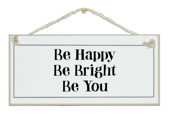Be happy, be bright...