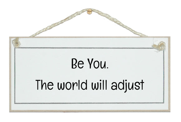 Be you, world will adjust