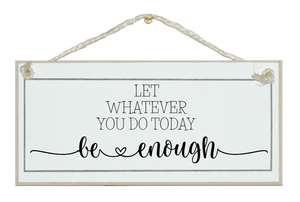 What you do today be enough. Sign