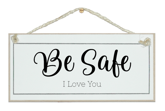 Be Safe, I Love You