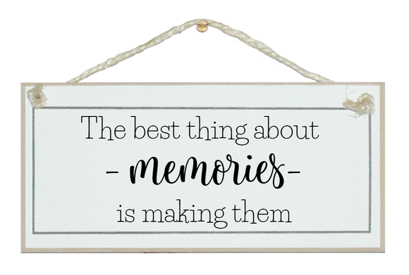 The best thing about memories, making them. Sign