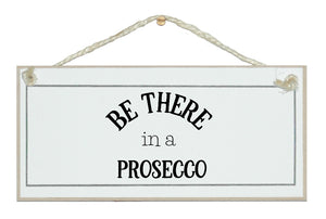 Be there in a Prosecco sign