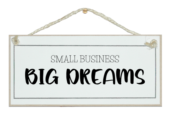 Small business big dreams. Sign
