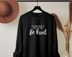 Be anything, be kind. Black Sweatshirt