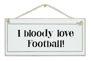 I bloody love...football