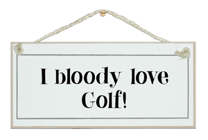 I bloody love golf