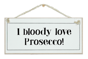 I bloody love Prosecco! Sign