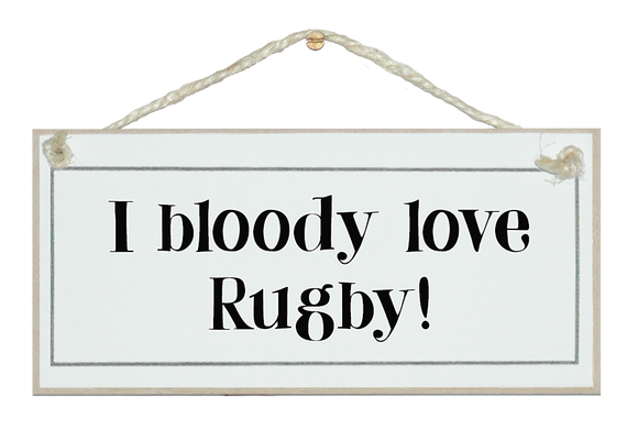 I bloody love rugby