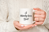 I bloody love coffee/tea/wine/gin range mug
