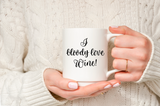 I bloody love coffee/tea/wine/gin range mug