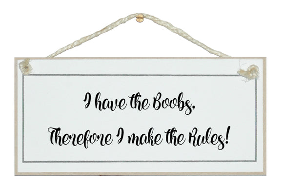 I make the rules...humorous sign