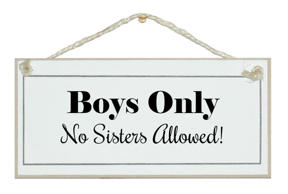 Boys only, no sisters...