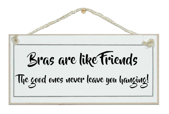 Bras are like friends...