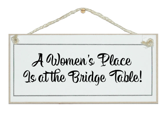 Woman's place, the bridge table!