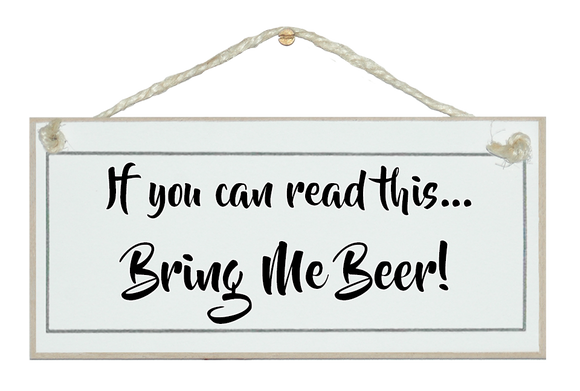 If you can read this bring me Beer! Sign