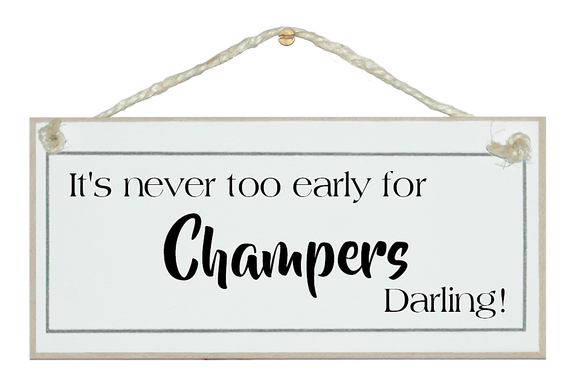 Never too early for Champers Darling! Sign