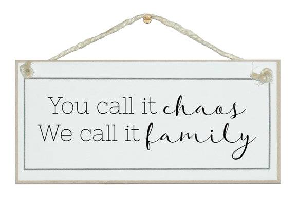 You call it chaos...family