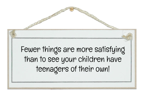 ...see your children with teenagers of their own!