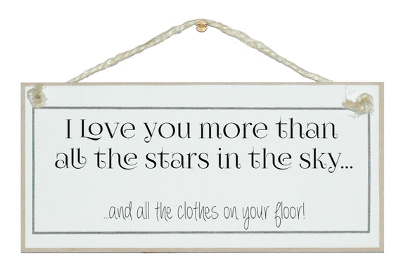 Love you more, clothes on your floor