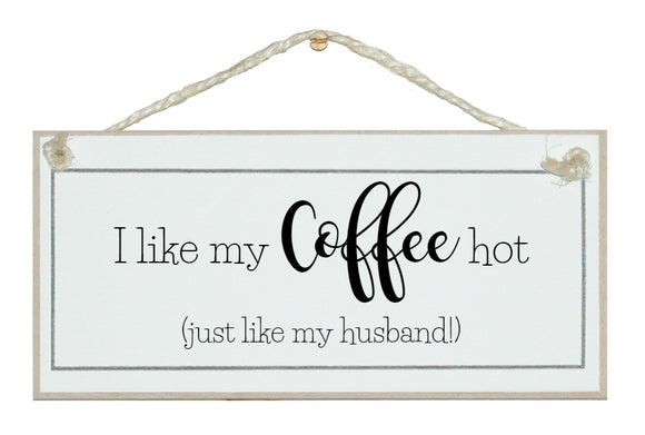 Coffee hot...like my husband! sign.