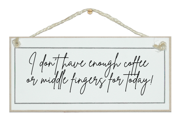 *Warning, naughty* don't have enough coffee... sign
