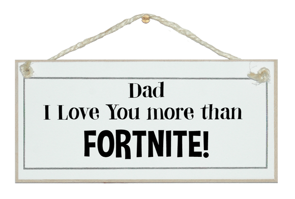 Dad...more than FORTNITE sign