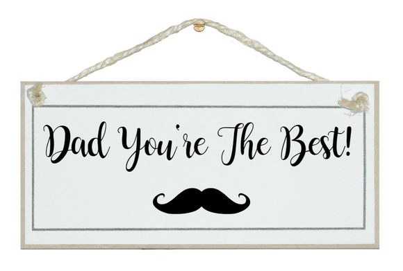 Dad you're the best..moustache! Sign