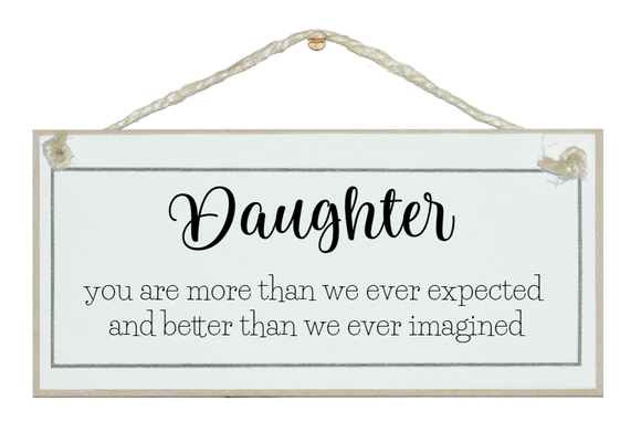 Daughter, more than we ever expected...sign