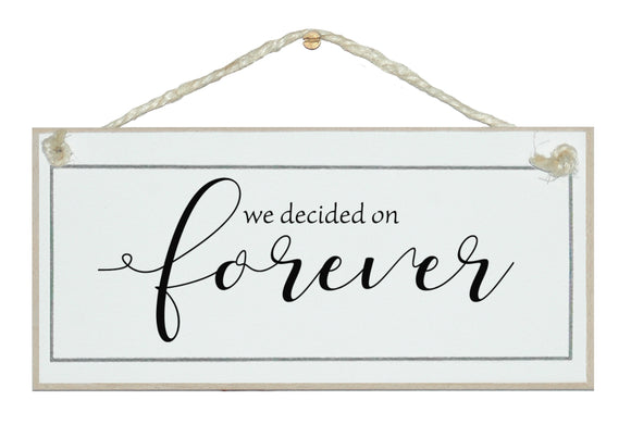 We decided on forever sign