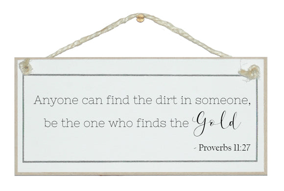 Be the one who finds the gold...Proverb