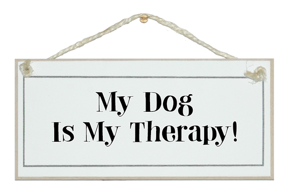 Dog is my therapy...