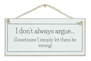 I don't always argue...