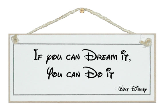 You can do it... Walt Disney