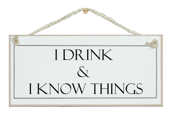 I drink & I know things