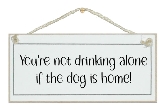 You're not drinking alone...sign