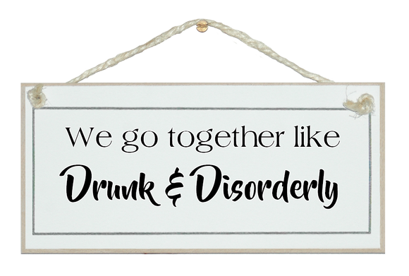 Drunk & Disorderly...