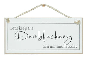 Let's keep the Dumbf****ery... sign