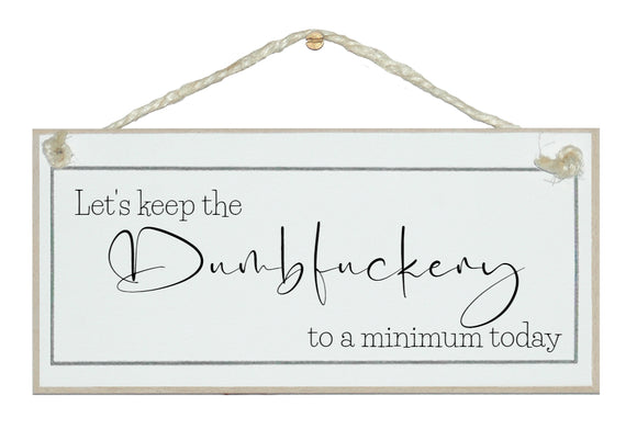 Let's keep the Dumbf****ery... sign